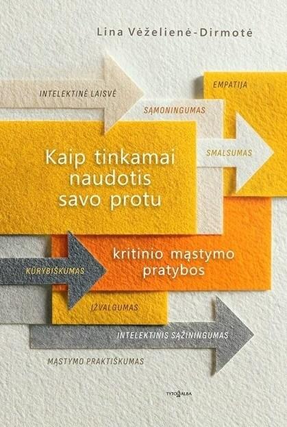 Vėželienė-Dirmotė L. Kaip tinkamai naudotis savo protu. Kritinio mąstymo pratybos