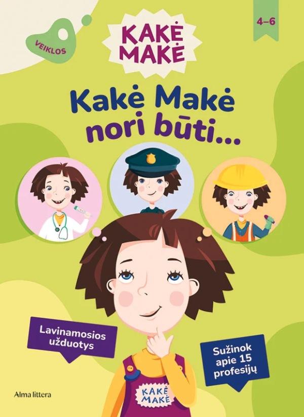 Kalasauskaitė Ž. Kakė Makė. Kakė Makė nori būti... Lavinamosios užduotys. Sužinok apie 15 profesijų