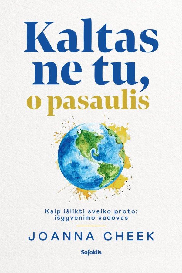Cheek J. Kaltas ne tu, o pasaulis: kaip išlikti sveiko proto. Išgyvenimo vadovas