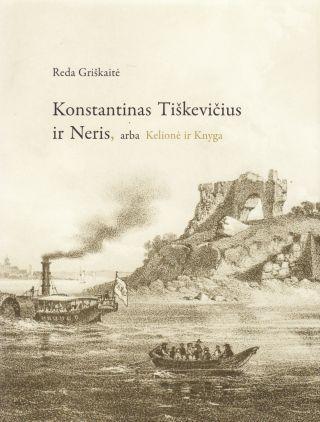 Griškaitė R. Konstantinas Tiškevičius ir Neris, arba Kelionė ir Knyga