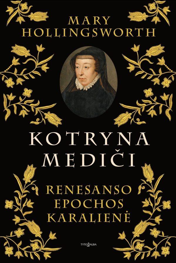 Hollingsworth M. Kotryna Mediči. Renesanso epochos karalienė