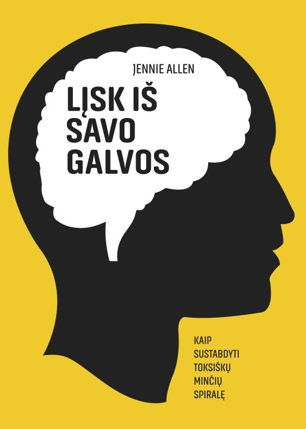 Allen J. Lįsk iš savo galvos. Kaip sustabdyti toksiškų minčių