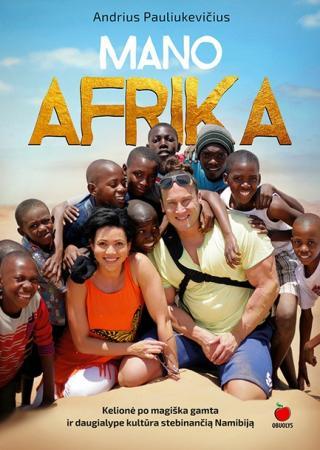 Pauliukevičius A. Mano Afrika: kelionė po magiška gamta ir daugialype kultūra stebinančią Namibiją