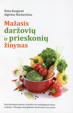 Ruzgienė R.  Mackevičius A. Mažasis daržovių ir priesk.žinynas