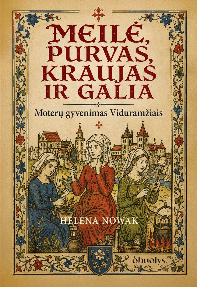 Nowak H. Meilė, purvas, kraujas ir galia. Moterų gyvenimas Viduramžiais