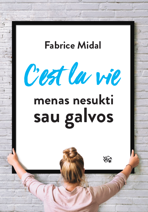Midal F. C'est la vie: menas nesukti sau galvos
