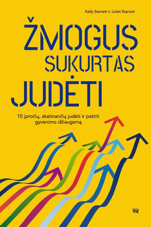 Starett K.  Starett J. Žmogus sukurtas judėti. Dešimt įpročių, skatinančių judėti ir patirti gyvenimo džiaugsmą