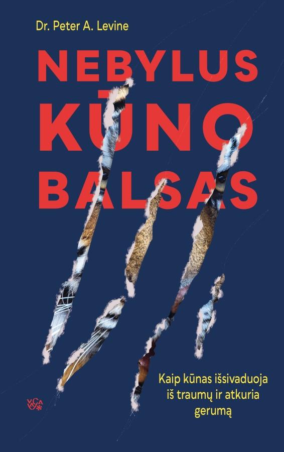 Levine P.A. Nebylus kūno balsas. Kaip kūnas išsivaduoja iš traumų ir atkuria gerumą