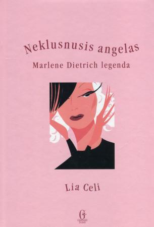 Celi L. Neklusnusis angelas. Marlene Dietrich legenda ( su CD )