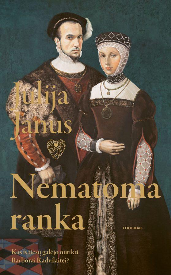 Julija Janus. Nematoma ranka. Kas iš tiesų galėjo nutikti Barborai Radvilaitei?