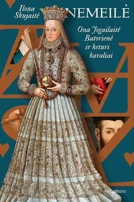 Skujaitė I. Nemeilė. Ona Jogailaitė-Batorienė ir keturi karaliai