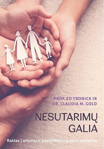 Tronick E. Gold M.C. Nesutarimų galia. Raktas į artumu ir pasitikėjimu grįstus santykius