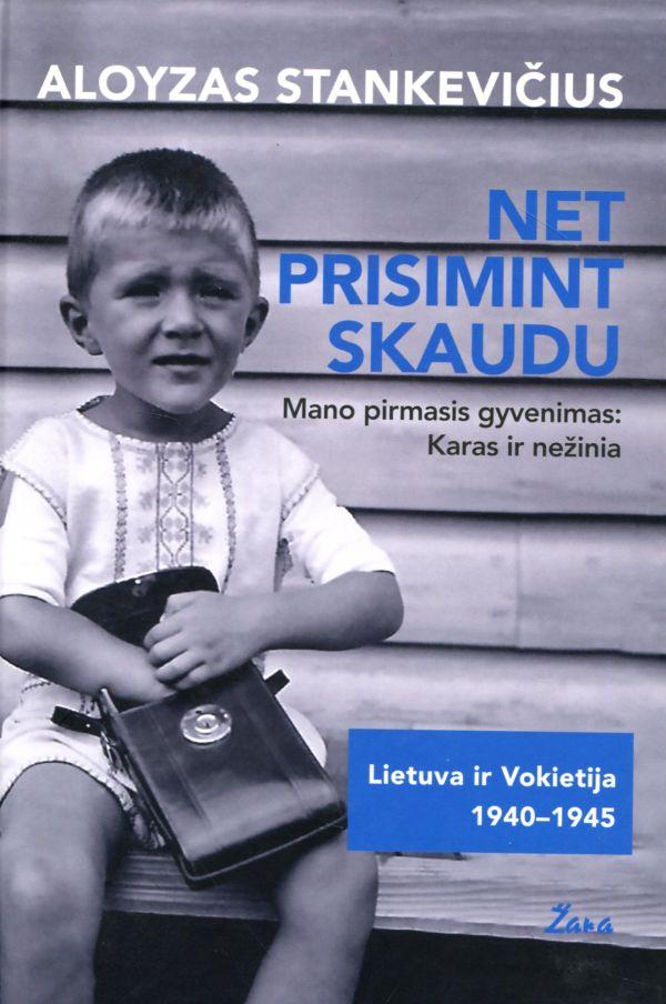 Stankevičius A. Net prisimint skaudu. Mano pirmasis gyvenimas: karas ir nežinia