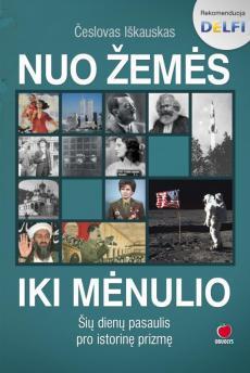 Iškauskas Č. Nuo žemės iki mėnulio. Šių dienų pasaulis pro istorinę prizmę