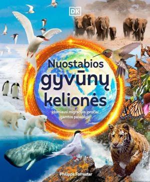 Forrester P. Nuostabios gyvūnų kelionės. Įdomiausi migracijos įpročiai gamtos pasaulyje