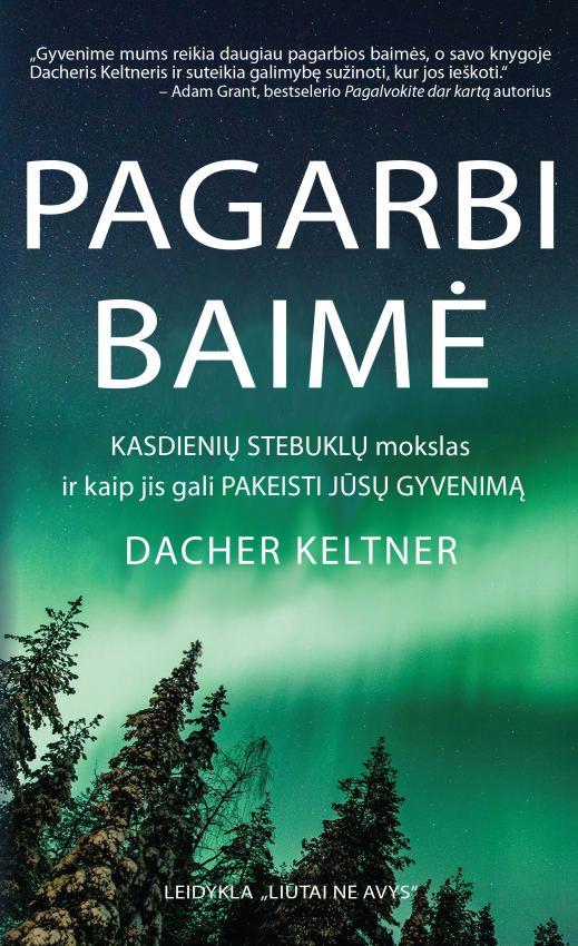 Keltner D. Pagarbi baimė. Kasdienių stebuklų mokslas ir kaip jis gali pakeisti jūsų gyvenimą