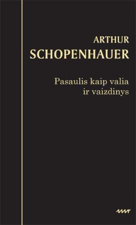 Schopenhauer A. Pasaulis kaip valia ir vaizdinys
