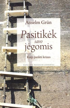 Grün A. Pasitikėk savo jėgomis: kaip įveikti krizes
