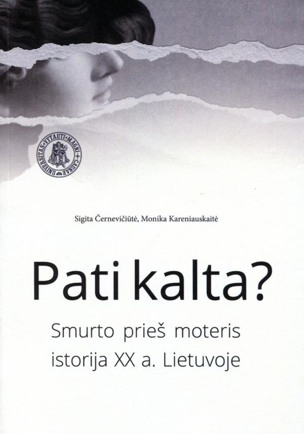 Černevičiūtė S. Kareniauskaitė M. Pati kalta? Smurto prieš moteris istorija XX a. Lietuvoje