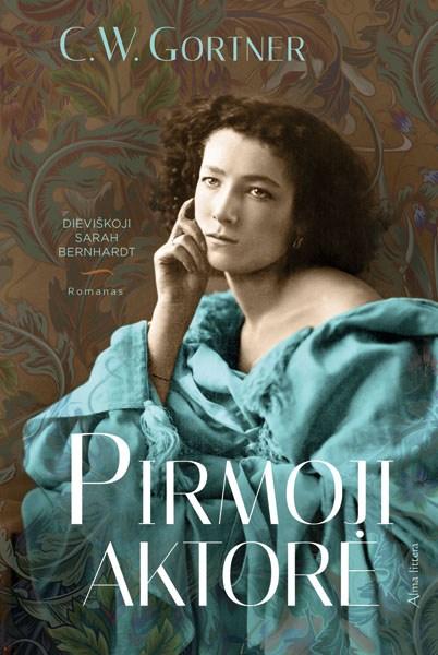 Gortner C.W. Pirmoji aktorė. Dieviškoji Sarah Bernhardt