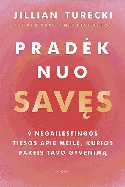 Turecki J. Pradėk nuo savęs. 9 negailestingos tiesos apie meilę, kurios pakeis tavo gyvenimą“