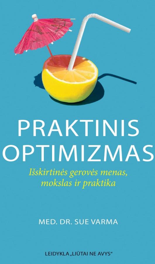 Varma S. Praktinis optimizmas. Išskirtinės gerovės menas, mokslas ir praktika