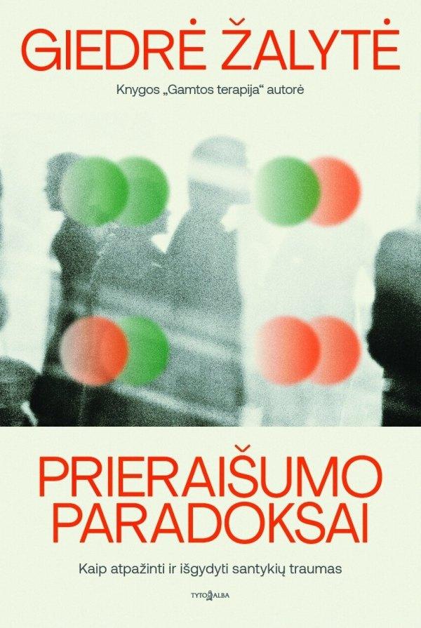 Žalytė G. Prieraišumo paradoksai. Kaip atpažinti ir išgydyti santykių traumas