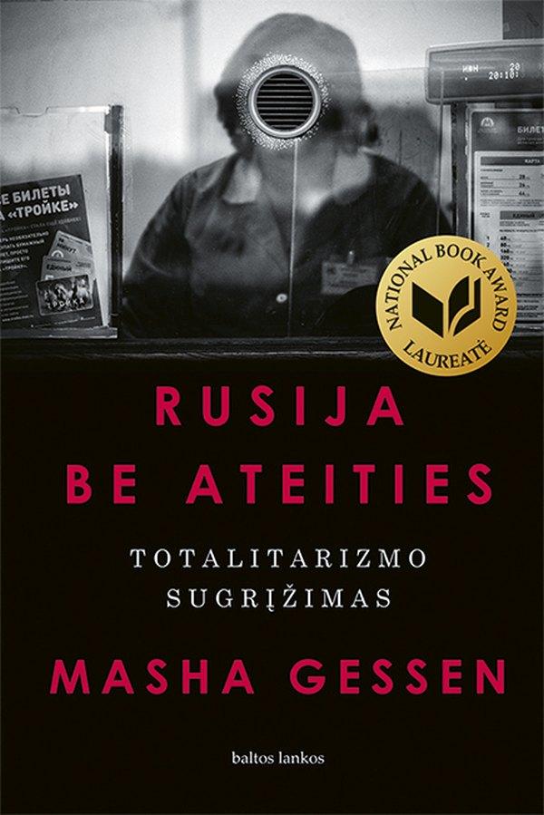 Gessen M/. Rusija be ateities. Totalitarizmo sugrįžimas