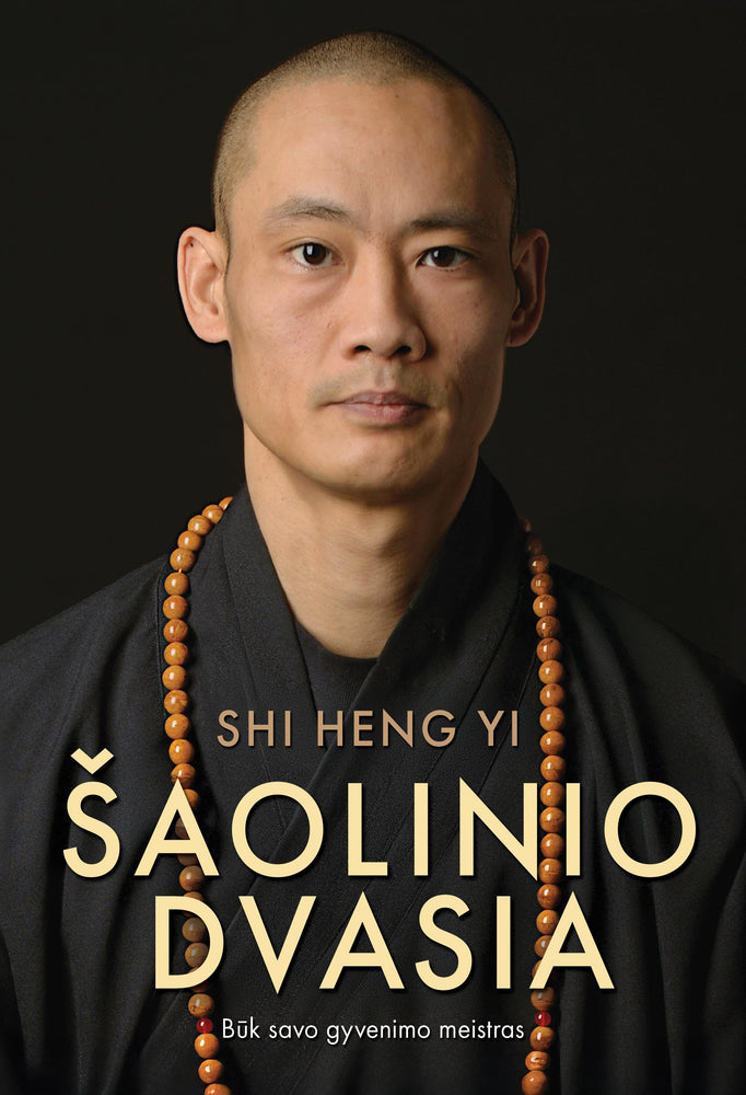Shi Heng Yi. Šaolinio dvasia. Būk savo gyvenimo meistras