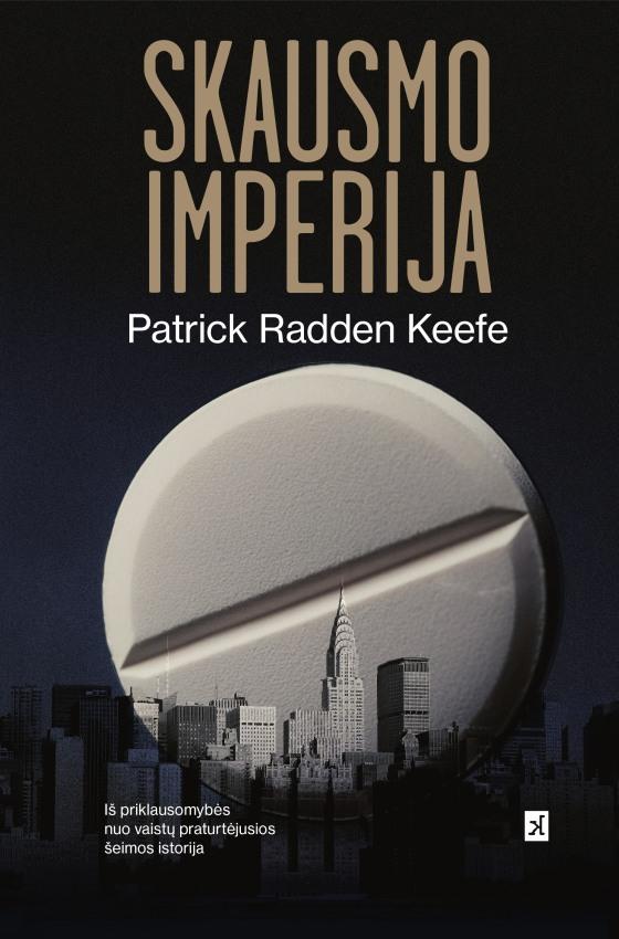 Keefe P.R. Skausmo imperija. Iš priklausomybės nuo vaistų praturtėjusios šeimos istorija