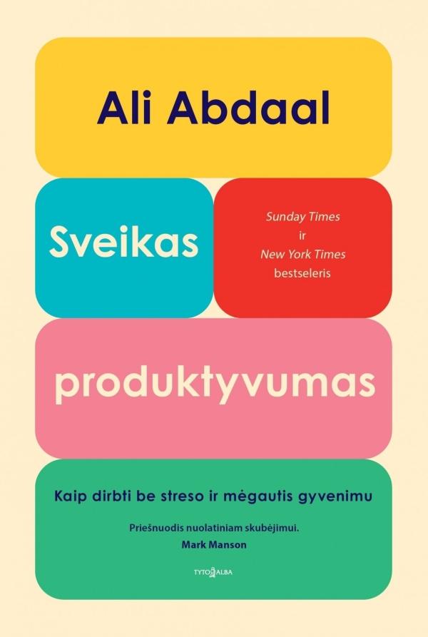 Abdaal A. Sveikas produktyvumas. Kaip dirbti be streso ir mėgautis gyvenimu