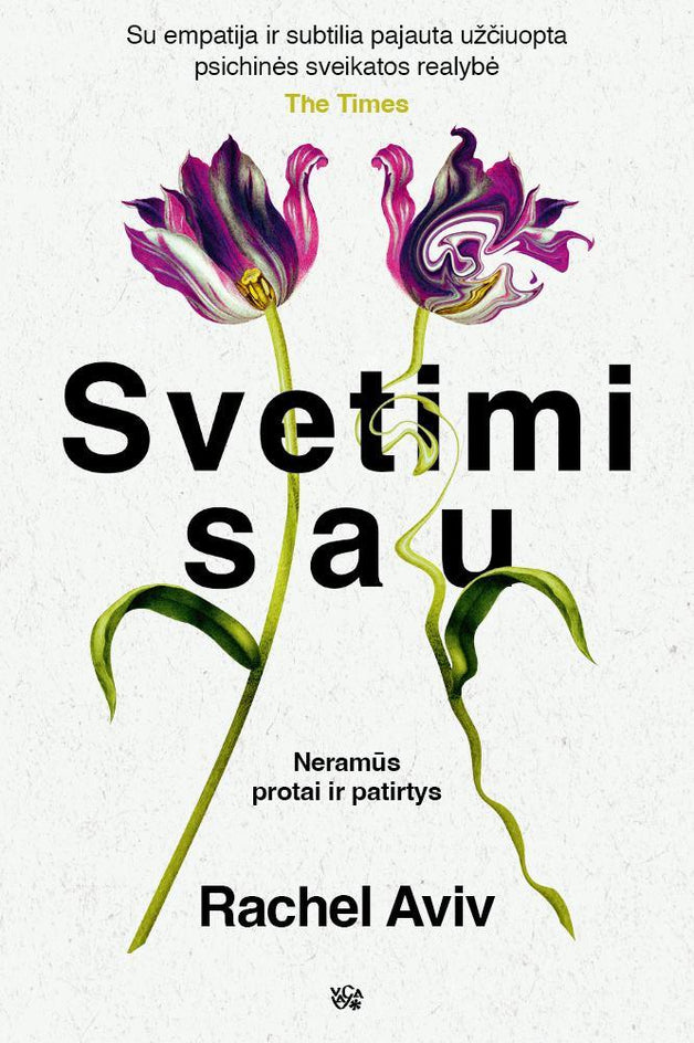 Aviv R. Svetimi sau. Neramūs protai ir patirtys, kurie padaro mus tuo, kas esame