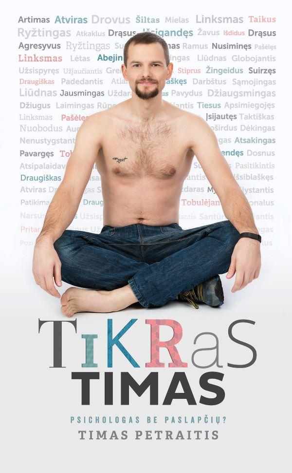 Petraitis T. Tikras Timas. Psichologas be paslapčių?