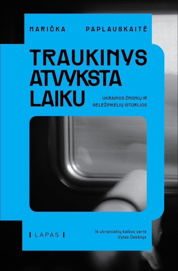 Paplauskaitė M. Traukinys atvyksta laiku. Ukrainos žmonių ir geležinkelių