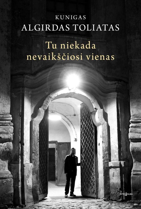 Toliatas A. Tu niekada nevaikščiosi vienas