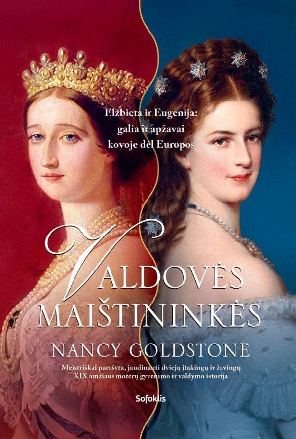 Goldstone N. Valdovės maištininkės. Elžbieta ir Eugenija: galia ir apžavai kovoje dėl Europos
