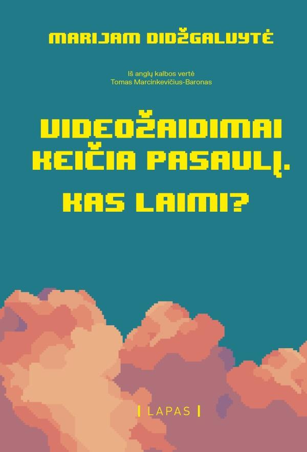Didžgalvytė M. Videožaidimai keičia pasaulį. Kas laimi?