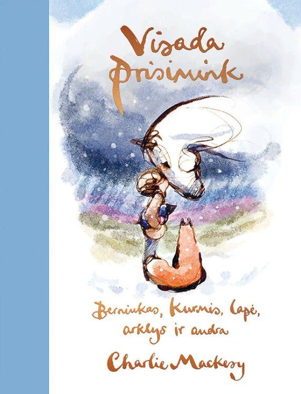 Mackesy Ch. Visada prisimink. Berniukas, kurmis, lapė, arklys ir audra