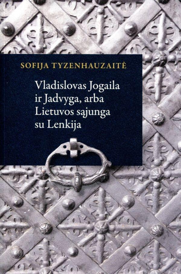 Tyzenhauzaitė S. Vladislovas Jogaila ir Jadvyga, arba Lietuvos sąjunga su Lenkija