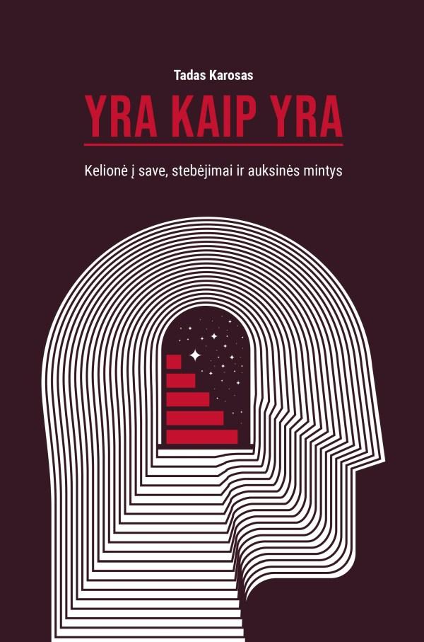 Karosas T. Yra kaip yra. Kelionė į save, stebėjimai