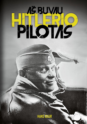 Baur H. Aš buvau Hitlerio pilotas