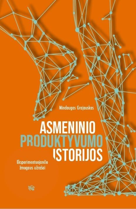 Grajauskas M. Asmeninio produktyvumo istorijos: eksperimentuojančio žmogaus užrašai