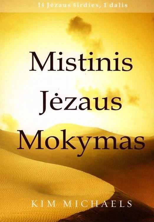 Michaels K. Iš Jėzaus širdies 3 dalys: Mistinis Jėzaus mokymas, Kelionė mistiniu Jėzaus keliu, Kopiant aukštyn Mistiniu keliu