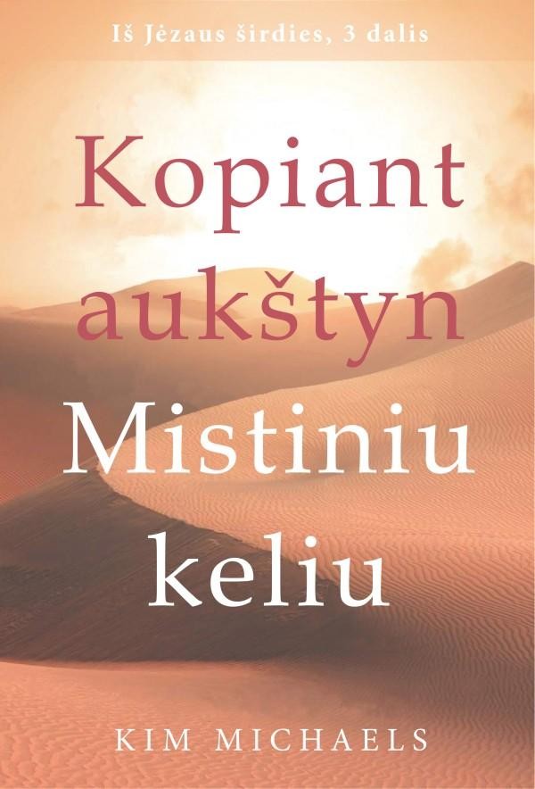 Michaels K. Iš Jėzaus širdies 3 dalys: Mistinis Jėzaus mokymas, Kelionė mistiniu Jėzaus keliu, Kopiant aukštyn Mistiniu keliu