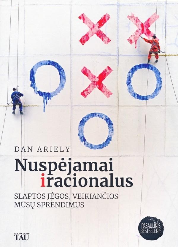 Ariely D. Nuspėjamai iracionalus. Slaptos jėgos, veikiančios mūsų sprendimus