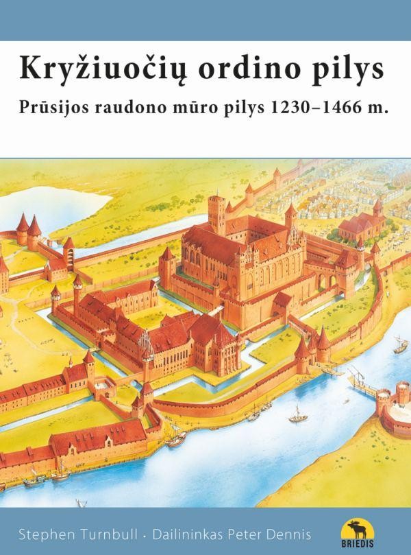 Turnbull S. Kryžiuočių ordino pilys: Prūsijos raudono mūro pilys, 1230–1466 m.