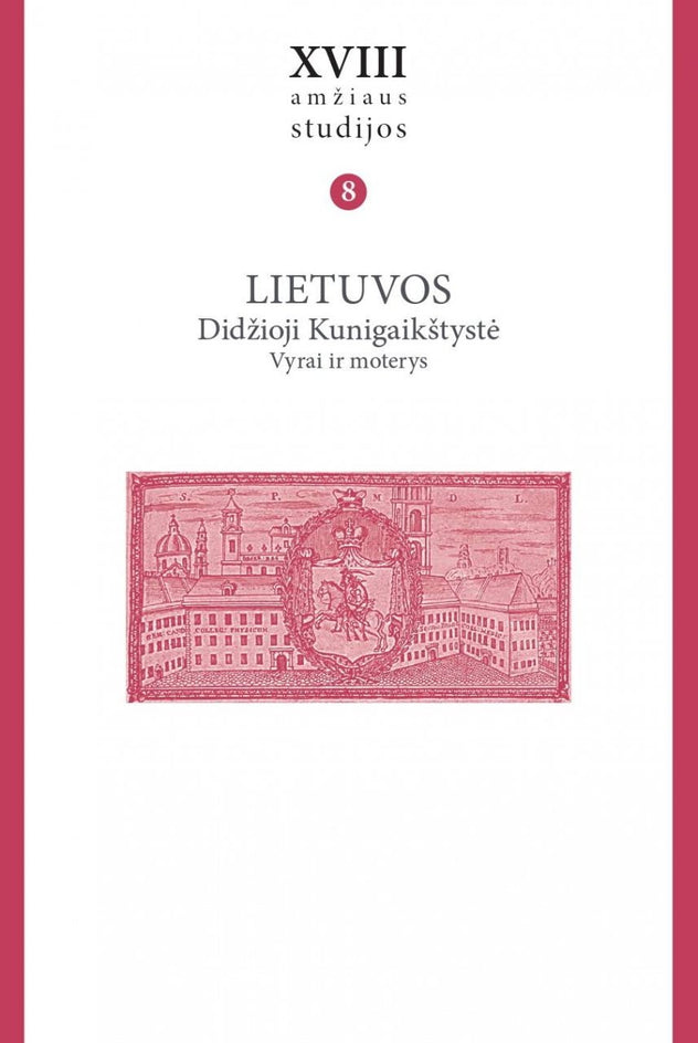 Šmigelskytė-Stukienė R. XVIII amžiaus studijos, t. 8: Lietuvos Didžioji Kunigaikštystė. Vyrai ir moterys