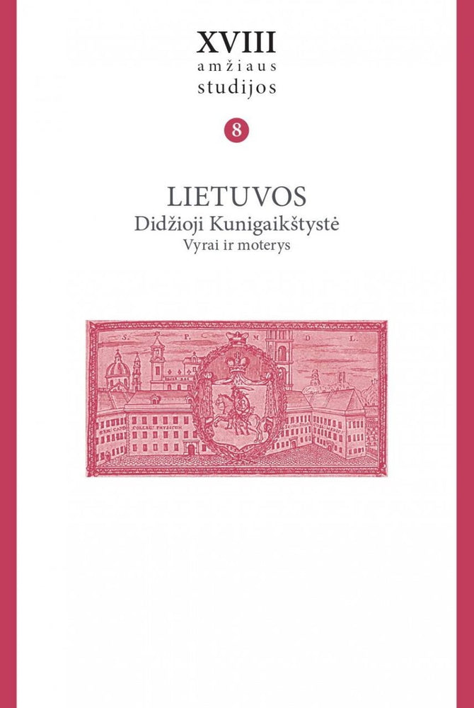 Šmigelskytė-Stukienė R. XVIII amžiaus studijos, t. 8: Lietuvos Didžioji Kunigaikštystė. Vyrai ir moterys