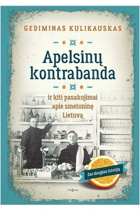Kulikauskas G. Apelsinų kontrabanda ir kiti pasakojimai apie smetoninę Lietuvą