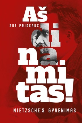 Prideaux S. Aš dinamitas! Nietzsche’s gyvenimas